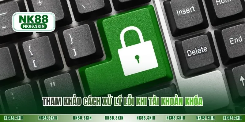 Tham khảo cách xử lý lỗi khi tài khoản khóa